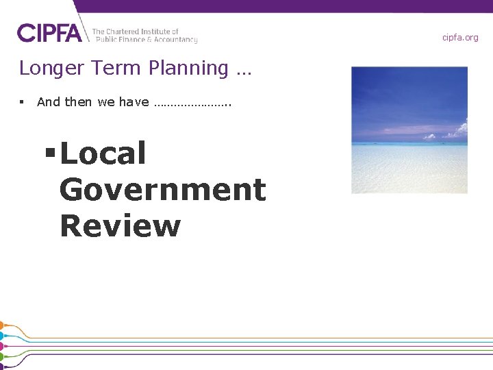 cipfa. org Longer Term Planning … § And then we have …………………. . §