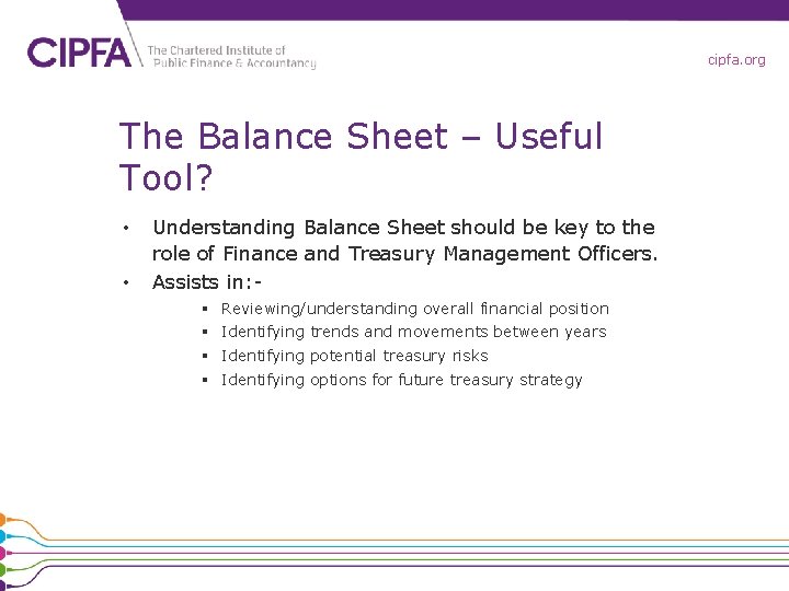 cipfa. org The Balance Sheet – Useful Tool? • • Understanding Balance Sheet should