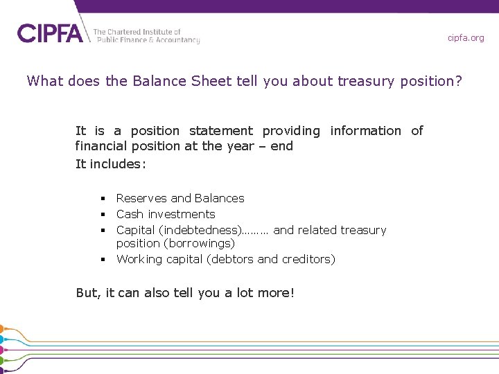 cipfa. org What does the Balance Sheet tell you about treasury position? It is cipfa. org What does the Balance Sheet tell you about treasury position? It is