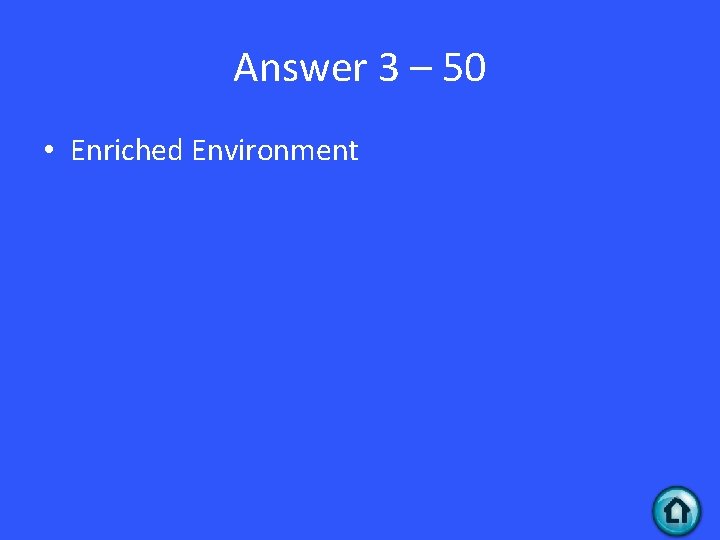 Answer 3 – 50 • Enriched Environment 