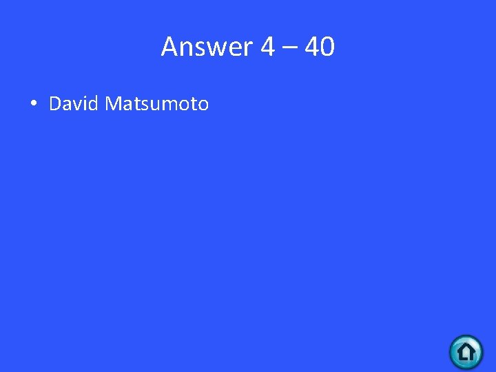 Answer 4 – 40 • David Matsumoto 