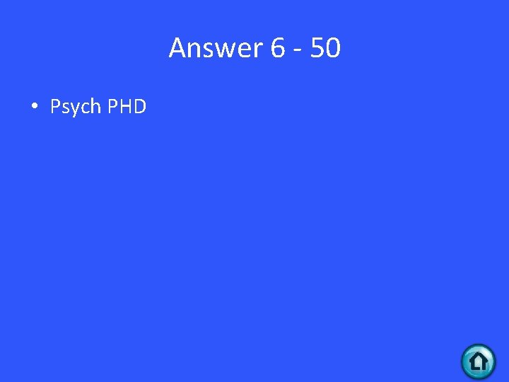 Answer 6 - 50 • Psych PHD 