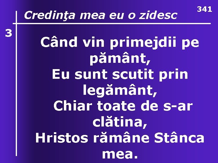 3 O, ce valuri, de Credinţa mea eu o zidesc ndurare 341 Când vin