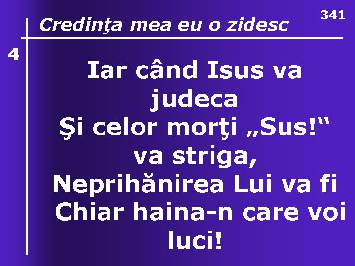 4 O, ce valuri, de Credinţa mea eu o zidesc ndurare 341 Iar când