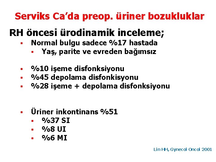 Serviks Ca’da preop. üriner bozukluklar RH öncesi ürodinamik inceleme; § Normal bulgu sadece %17