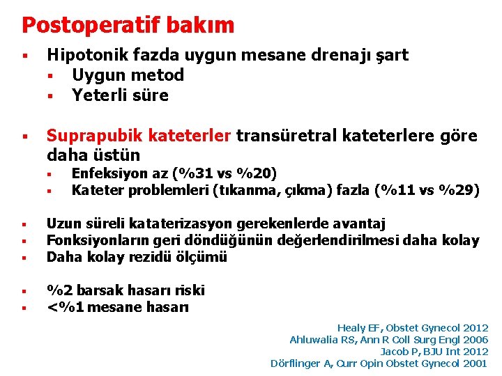 Postoperatif bakım § Hipotonik fazda uygun mesane drenajı şart § Uygun metod § Yeterli