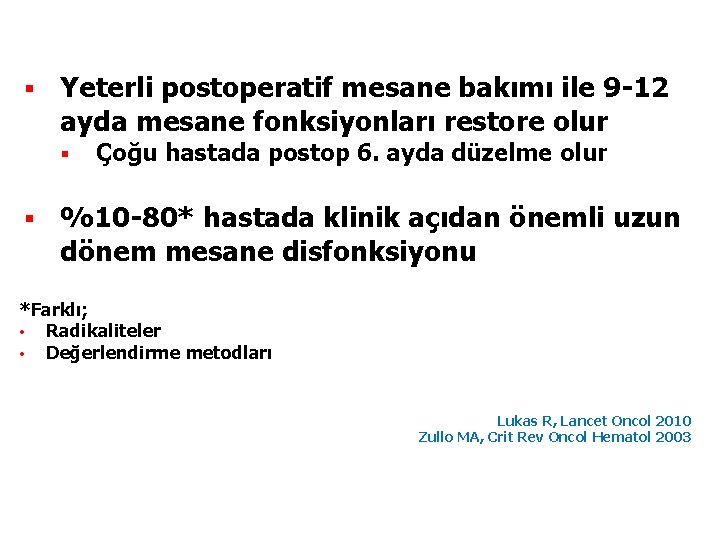 § Yeterli postoperatif mesane bakımı ile 9 -12 ayda mesane fonksiyonları restore olur §