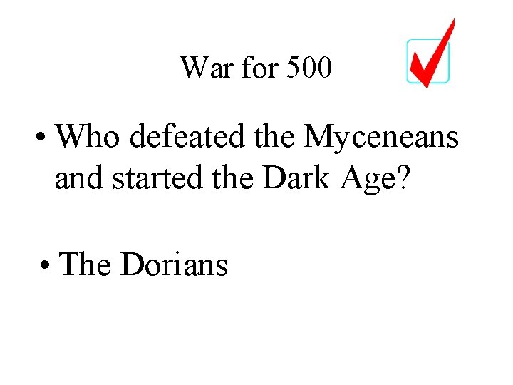 War for 500 • Who defeated the Myceneans and started the Dark Age? •