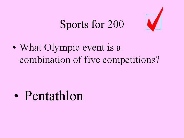 Sports for 200 • What Olympic event is a combination of five competitions? •