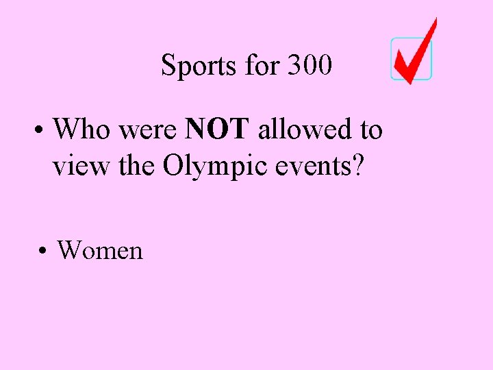 Sports for 300 • Who were NOT allowed to view the Olympic events? •