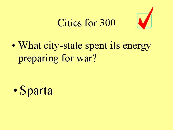 Cities for 300 • What city-state spent its energy preparing for war? • Sparta