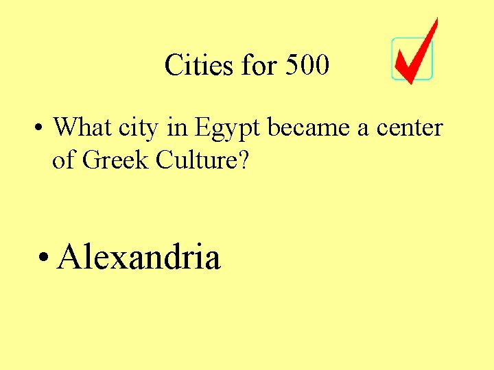 Cities for 500 • What city in Egypt became a center of Greek Culture?