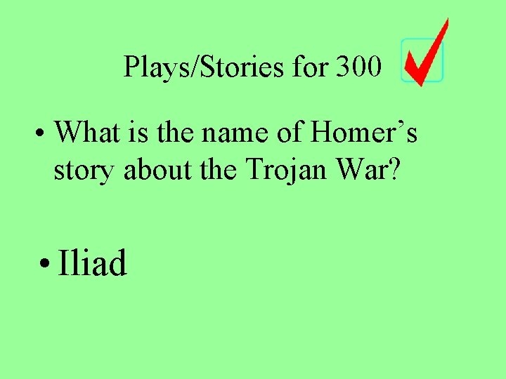 Plays/Stories for 300 • What is the name of Homer’s story about the Trojan