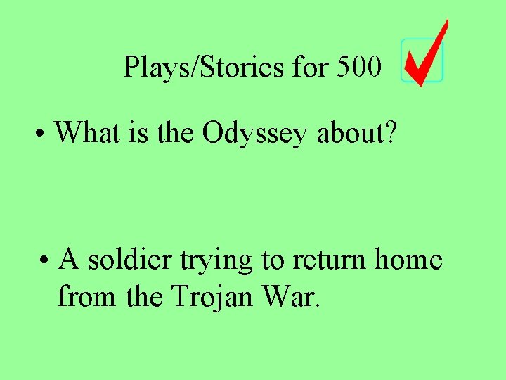 Plays/Stories for 500 • What is the Odyssey about? • A soldier trying to