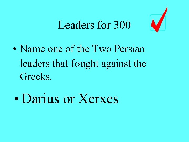 Leaders for 300 • Name one of the Two Persian leaders that fought against