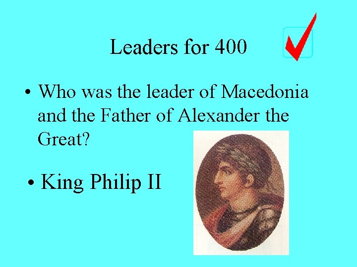 Leaders for 400 • Who was the leader of Macedonia and the Father of