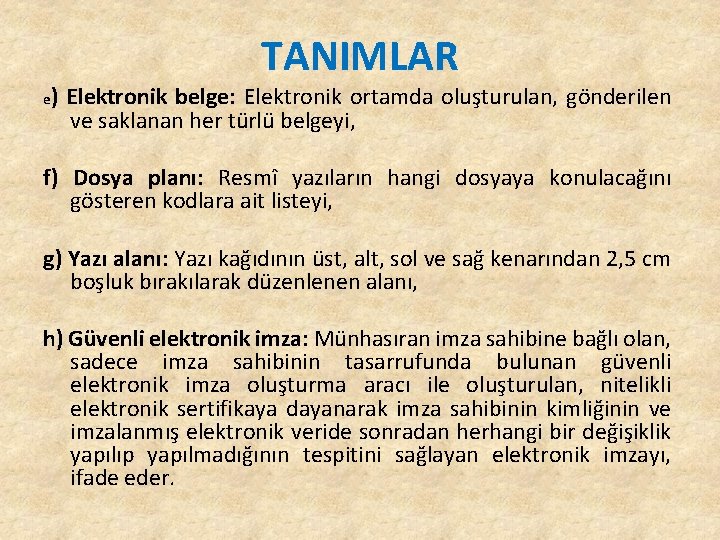 TANIMLAR e ) Elektronik belge: Elektronik ortamda oluşturulan, gönderilen ve saklanan her türlü belgeyi, TANIMLAR e ) Elektronik belge: Elektronik ortamda oluşturulan, gönderilen ve saklanan her türlü belgeyi,