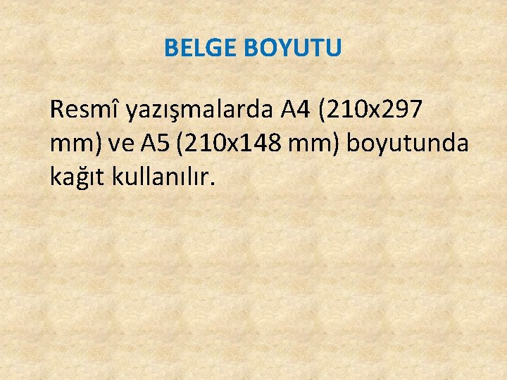 BELGE BOYUTU Resmî yazışmalarda A 4 (210 x 297 mm) ve A 5 BELGE BOYUTU Resmî yazışmalarda A 4 (210 x 297 mm) ve A 5
