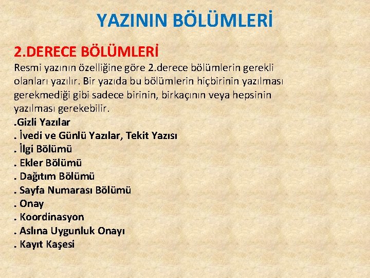 YAZININ BÖLÜMLERİ 2. DERECE BÖLÜMLERİ Resmi yazının özelliğine göre 2. derece bölümlerin gerekli olanları YAZININ BÖLÜMLERİ 2. DERECE BÖLÜMLERİ Resmi yazının özelliğine göre 2. derece bölümlerin gerekli olanları