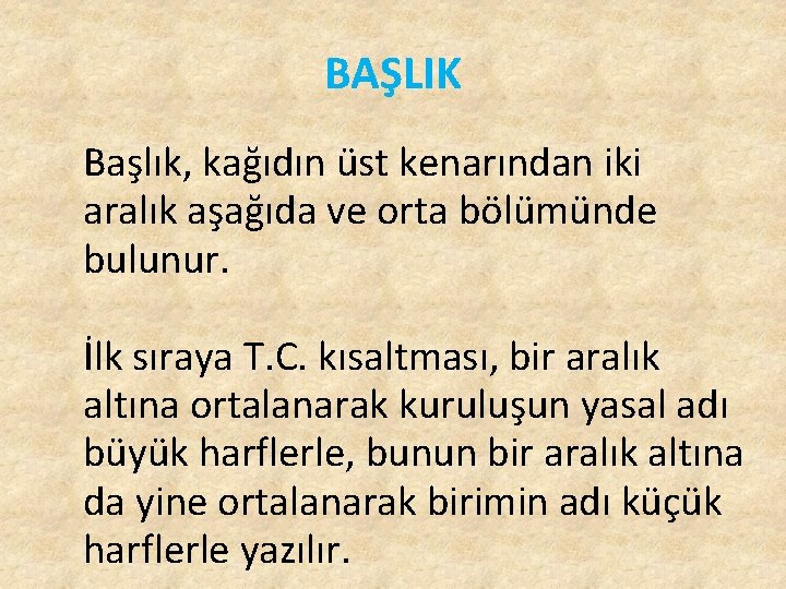 BAŞLIK Başlık, kağıdın üst kenarından iki aralık aşağıda ve orta bölümünde bulunur. İlk sıraya BAŞLIK Başlık, kağıdın üst kenarından iki aralık aşağıda ve orta bölümünde bulunur. İlk sıraya