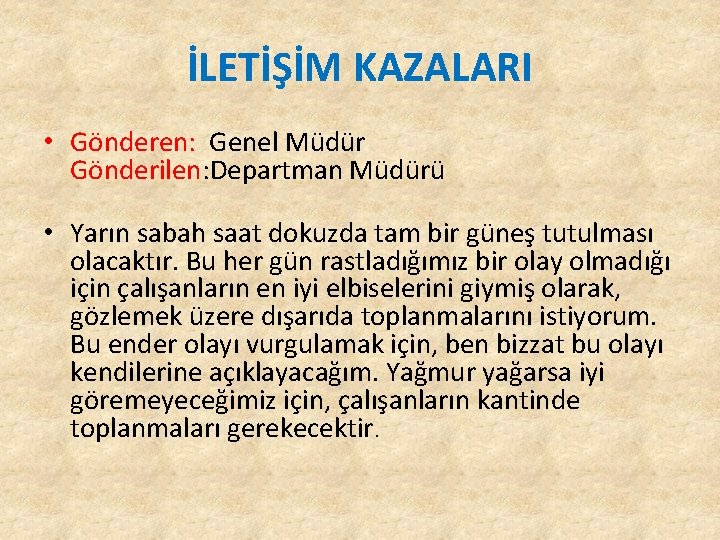 İLETİŞİM KAZALARI • Gönderen: Genel Müdür Gönderilen: Departman Müdürü • Yarın sabah saat dokuzda İLETİŞİM KAZALARI • Gönderen: Genel Müdür Gönderilen: Departman Müdürü • Yarın sabah saat dokuzda