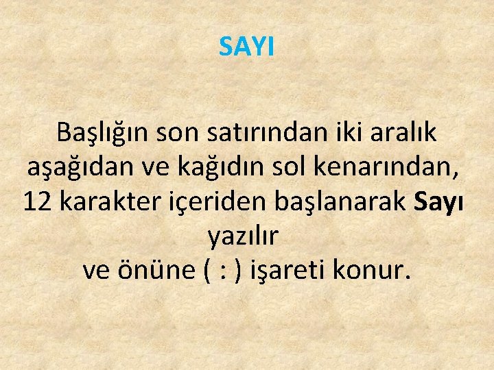 SAYI Başlığın son satırından iki aralık aşağıdan ve kağıdın sol kenarından, 12 karakter içeriden SAYI Başlığın son satırından iki aralık aşağıdan ve kağıdın sol kenarından, 12 karakter içeriden