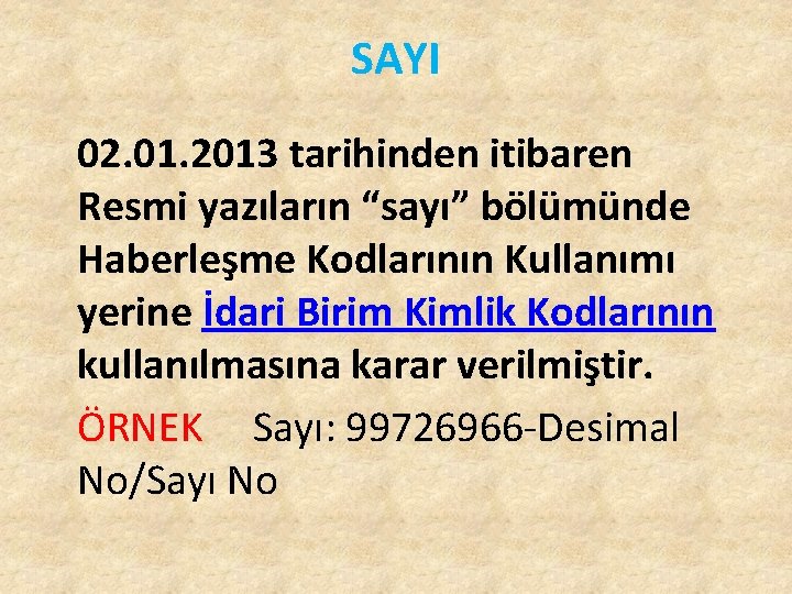 SAYI 02. 01. 2013 tarihinden itibaren Resmi yazıların “sayı” bölümünde Haberleşme Kodlarının Kullanımı yerine SAYI 02. 01. 2013 tarihinden itibaren Resmi yazıların “sayı” bölümünde Haberleşme Kodlarının Kullanımı yerine