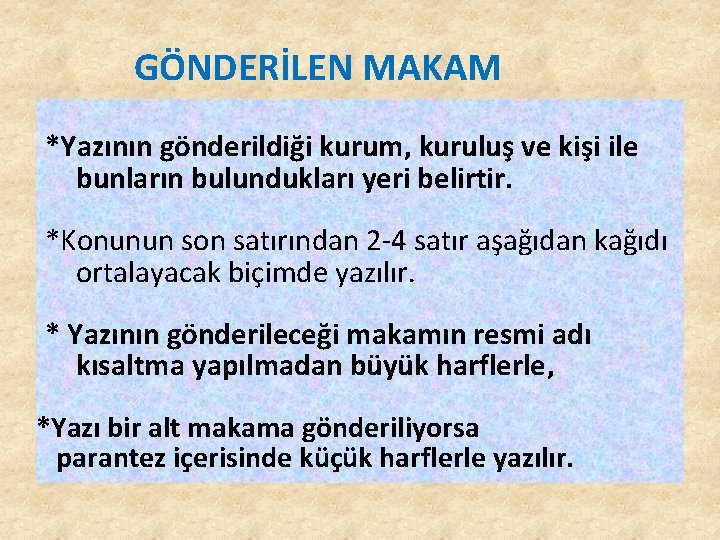 GÖNDERİLEN MAKAM *Yazının gönderildiği kurum, kuruluş ve kişi ile bunların bulundukları yeri belirtir. GÖNDERİLEN MAKAM *Yazının gönderildiği kurum, kuruluş ve kişi ile bunların bulundukları yeri belirtir.