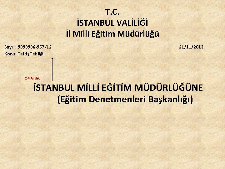 Sayı : 9093986 -967/12 T. C. İSTANBUL VALİLİĞİ İl Milli Eğitim Müdürlüğü 21/11/2013 Sayı : 9093986 -967/12 T. C. İSTANBUL VALİLİĞİ İl Milli Eğitim Müdürlüğü 21/11/2013