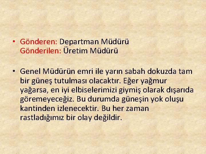 • Gönderen: Departman Müdürü Gönderilen: Üretim Müdürü • Genel Müdürün emri ile yarın • Gönderen: Departman Müdürü Gönderilen: Üretim Müdürü • Genel Müdürün emri ile yarın