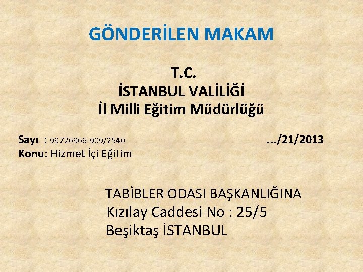 GÖNDERİLEN MAKAM T. C. İSTANBUL VALİLİĞİ İl Milli Eğitim Müdürlüğü Sayı : 99726966 -909/2540 GÖNDERİLEN MAKAM T. C. İSTANBUL VALİLİĞİ İl Milli Eğitim Müdürlüğü Sayı : 99726966 -909/2540