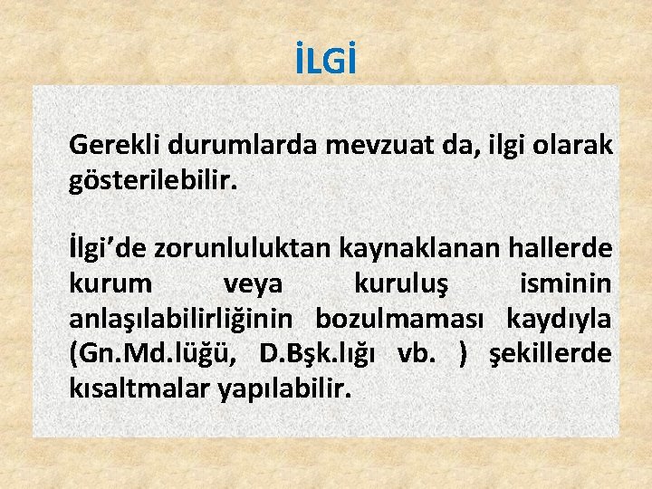 İLGİ Gerekli durumlarda mevzuat da, ilgi olarak gösterilebilir. İlgi’de zorunluluktan kaynaklanan hallerde kurum veya İLGİ Gerekli durumlarda mevzuat da, ilgi olarak gösterilebilir. İlgi’de zorunluluktan kaynaklanan hallerde kurum veya