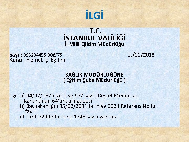 İLGİ T. C. İSTANBUL VALİLİĞİ İl Milli Eğitim Müdürlüğü Sayı : 996234455 -908/75 . İLGİ T. C. İSTANBUL VALİLİĞİ İl Milli Eğitim Müdürlüğü Sayı : 996234455 -908/75 .