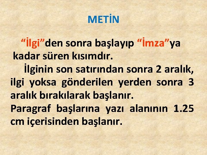 METİN “İlgi”den sonra başlayıp “İmza”ya kadar süren kısımdır. İlginin son satırından sonra 2 aralık, METİN “İlgi”den sonra başlayıp “İmza”ya kadar süren kısımdır. İlginin son satırından sonra 2 aralık,