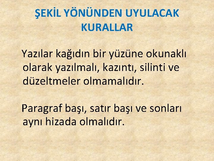 ŞEKİL YÖNÜNDEN UYULACAK KURALLAR Yazılar kağıdın bir yüzüne okunaklı olarak yazılmalı, kazıntı, silinti ve ŞEKİL YÖNÜNDEN UYULACAK KURALLAR Yazılar kağıdın bir yüzüne okunaklı olarak yazılmalı, kazıntı, silinti ve