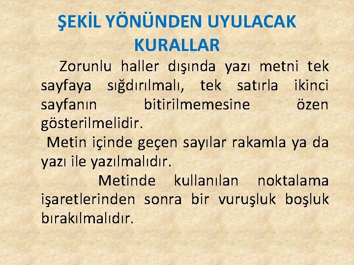ŞEKİL YÖNÜNDEN UYULACAK KURALLAR Zorunlu haller dışında yazı metni tek sayfaya sığdırılmalı, tek satırla ŞEKİL YÖNÜNDEN UYULACAK KURALLAR Zorunlu haller dışında yazı metni tek sayfaya sığdırılmalı, tek satırla