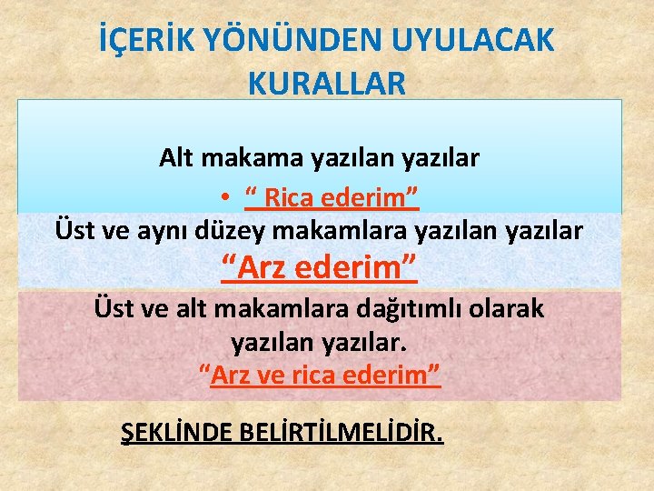 İÇERİK YÖNÜNDEN UYULACAK KURALLAR Alt makama yazılan yazılar • “ Rica ederim” Üst ve İÇERİK YÖNÜNDEN UYULACAK KURALLAR Alt makama yazılan yazılar • “ Rica ederim” Üst ve
