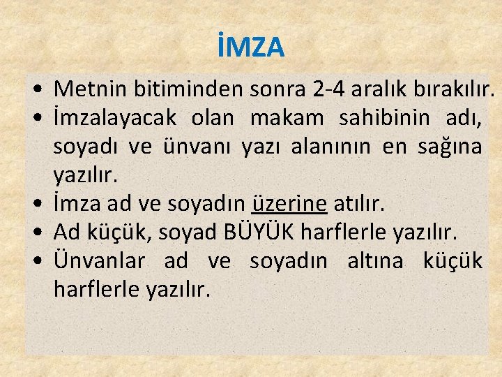 İMZA • Metnin bitiminden sonra 2 -4 aralık bırakılır. • İmzalayacak olan makam sahibinin İMZA • Metnin bitiminden sonra 2 -4 aralık bırakılır. • İmzalayacak olan makam sahibinin