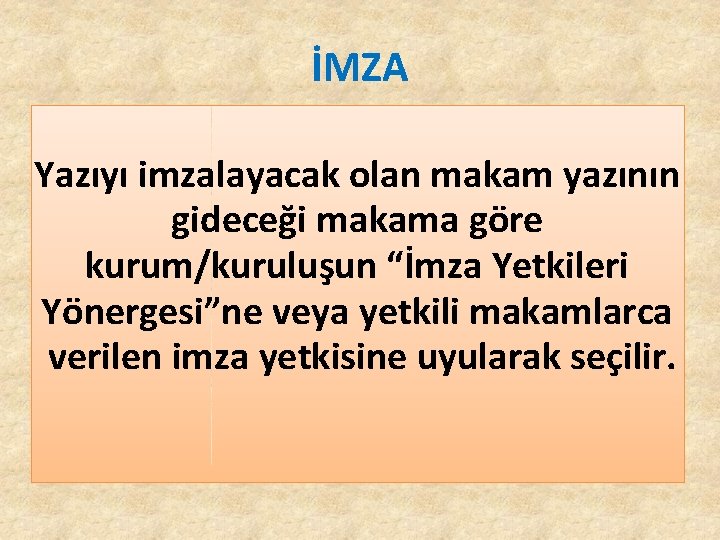 İMZA Yazıyı imzalayacak olan makam yazının gideceği makama göre kurum/kuruluşun “İmza Yetkileri Yönergesi”ne veya İMZA Yazıyı imzalayacak olan makam yazının gideceği makama göre kurum/kuruluşun “İmza Yetkileri Yönergesi”ne veya