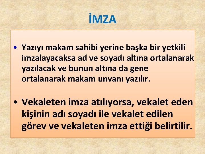İMZA • Yazıyı makam sahibi yerine başka bir yetkili imzalayacaksa ad ve soyadı altına İMZA • Yazıyı makam sahibi yerine başka bir yetkili imzalayacaksa ad ve soyadı altına