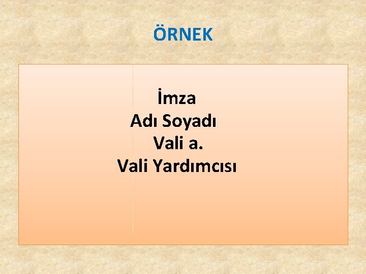 ÖRNEK İmza Adı Soyadı Vali a. Vali Yardımcısı ÖRNEK İmza Adı Soyadı Vali a. Vali Yardımcısı