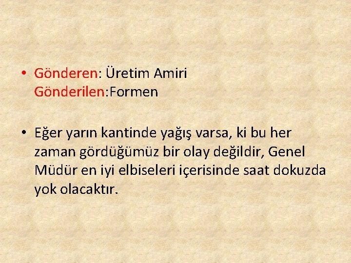 • Gönderen: Üretim Amiri Gönderilen: Formen • Eğer yarın kantinde yağış varsa, ki • Gönderen: Üretim Amiri Gönderilen: Formen • Eğer yarın kantinde yağış varsa, ki