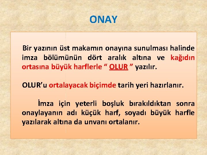 ONAY Bir yazının üst makamın onayına sunulması halinde imza bölümünün dört aralık altına ve ONAY Bir yazının üst makamın onayına sunulması halinde imza bölümünün dört aralık altına ve