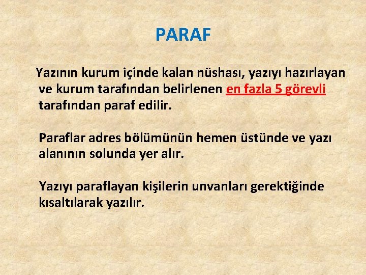 PARAF Yazının kurum içinde kalan nüshası, yazıyı hazırlayan ve kurum tarafından belirlenen en fazla PARAF Yazının kurum içinde kalan nüshası, yazıyı hazırlayan ve kurum tarafından belirlenen en fazla