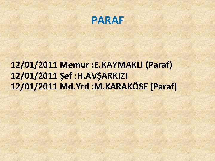PARAF 12/01/2011 Memur : E. KAYMAKLI (Paraf) 12/01/2011 Şef : H. AVŞARKIZI 12/01/2011 Md. PARAF 12/01/2011 Memur : E. KAYMAKLI (Paraf) 12/01/2011 Şef : H. AVŞARKIZI 12/01/2011 Md.