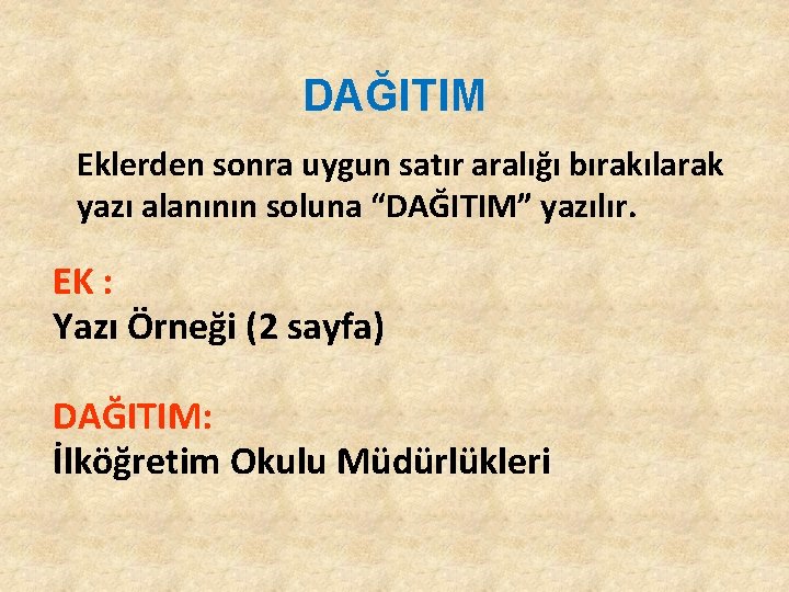 DAĞITIM Eklerden sonra uygun satır aralığı bırakılarak yazı alanının soluna “DAĞITIM” yazılır. EK : DAĞITIM Eklerden sonra uygun satır aralığı bırakılarak yazı alanının soluna “DAĞITIM” yazılır. EK :