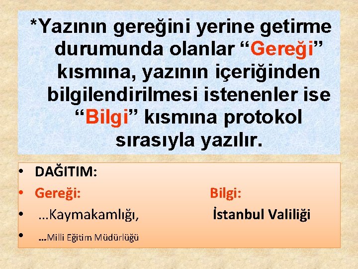 *Yazının gereğini yerine getirme durumunda olanlar “Gereği” kısmına, yazının içeriğinden bilgilendirilmesi istenenler ise “Bilgi” *Yazının gereğini yerine getirme durumunda olanlar “Gereği” kısmına, yazının içeriğinden bilgilendirilmesi istenenler ise “Bilgi”