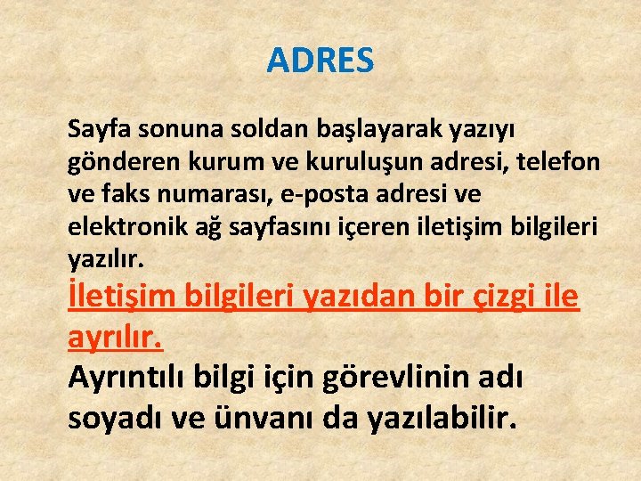 ADRES Sayfa sonuna soldan başlayarak yazıyı gönderen kurum ve kuruluşun adresi, telefon ve faks ADRES Sayfa sonuna soldan başlayarak yazıyı gönderen kurum ve kuruluşun adresi, telefon ve faks