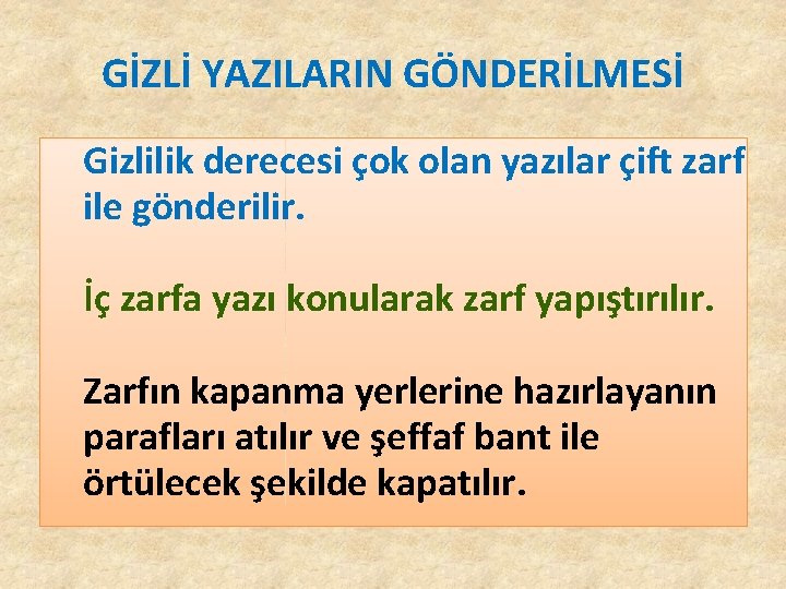 GİZLİ YAZILARIN GÖNDERİLMESİ Gizlilik derecesi çok olan yazılar çift zarf ile gönderilir. İç zarfa GİZLİ YAZILARIN GÖNDERİLMESİ Gizlilik derecesi çok olan yazılar çift zarf ile gönderilir. İç zarfa