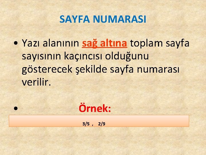 SAYFA NUMARASI • Yazı alanının sağ altına toplam sayfa sayısının kaçıncısı olduğunu gösterecek şekilde SAYFA NUMARASI • Yazı alanının sağ altına toplam sayfa sayısının kaçıncısı olduğunu gösterecek şekilde